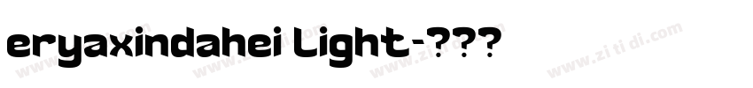 eryaxindahei light字体转换